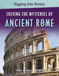 Image of Digging Into History : Solving The Mysteries Of Ancient Rome