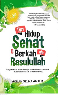 Image of Tips Hidup Sehat & Berkah Ala Rasullah : Sangat Efektif Untuk Menjaga Kesehatan Lahir dan Batin Mudah Diterapkan di Zaman Sekarang