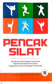 Image of Pencak Silat : Sejarah dan Perkembangan Pencak Silat Teknik-Teknik Dalam Pencak Silat Pengetahuan Dasar Pertandingan Pencak Silat