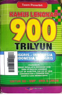 Image of Kamus Lengkap 900 Trilyun : Inggris-Indonesia : Indonesia-Inggris Dilengkapi : Renses, Regular & Irreguler Verb, Term Of English Grammar, The List Of Adjective, The List Of Verb Conversation & Common Sign Disertai Cara Membacanya Untuk SD-SMP-SMA & Umum