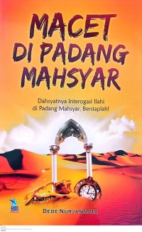 Image of Macet di Padang Mahsyar : Dahsyatnya Interogasi Ilahi di Padang Mahsyar, Bersiaplah !