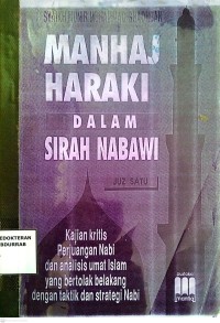 Image of Manhaj Haraki Dalam Sirah Nabawi : Kajian Kritis Perjuangan Nabi dan Analisis Umat Islam Yang Bertolak Belakang Dengan Taktik dan Strategi Nabi