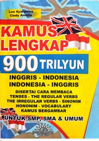 Image of Kamus Lengkap 900 Trilyun : Inggris-Indonesia : Indonesia-Inggris Disertai Cara Membaca Tenses-The Regular Verbs- The Irregular Verbs-Sinonim-Hononim-Vocabulary Kamus Bergambar Untuk SMP, SMA dan Umum