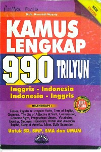 Image of Kamus Lengkap 990 Triliun : Inggris-Indonesia : Indonesia-Inggris Dilengkapi Tenses, Regular & Irreguler Verbs Of English, Grammar, The List Of Adjective & Verb, Conversation, Common Signs, Pengetahuan Umum, Vocabulary, Exprises, Sinonym, Homonym, British and American English, Slang of America, Idiom, Daily Expression Untuk SD, SMP, SMA dan Umum
