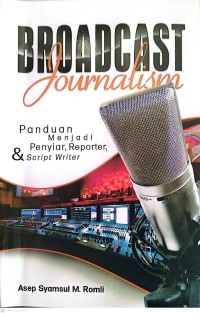 Image of Broadcast Journalism : Panduan Menjadi Penyiar, Reporter dan Script Writer