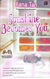 Image of Sunshine Becomes You : Walaupun Tidak Ada Hal Lain di Dunia Ini Yang Bisa Kaupercayai, Percayalah Bahwa Aku Mencintaimu Sepenuh Hatiku