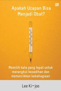 Image of Apakah Ucapan Bisa Menjad Obat ? : Memilih Kata Yang Tepat Untuk Merangkul Kesedihan dan Memercikkan Kebahagiaan