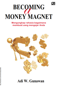 Image of Becoming A Money Magnet : Mengungkap Rahasia Bagaimna Membuat Uang Mengejar Anda