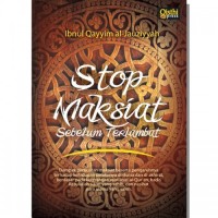 Image of Stop Maksiat Sebelum Terlambat : Dampak Perbuatan Maksiat Beserta Pengaruhnya Terhadap Kehidupan Pelakunya di Dunia dan di Akhirat, Berdasar Pada Keterangan Ayat-Ayat Al-Quran, Hadist Rasullah S.A.W Yang Shahih dan Nasihat Para Ulama Yang Saleh